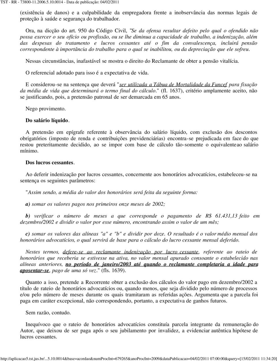 tratamento e lucros cessantes até o fim da convalescença, incluirá pensão correspondente à importância do trabalho para o qual se inabilitou, ou da depreciação que ele sofreu.