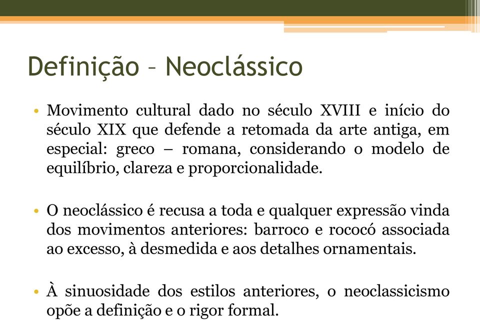 O neoclássico é recusa a toda e qualquer expressão vinda dos movimentos anteriores: barroco e rococó associada ao