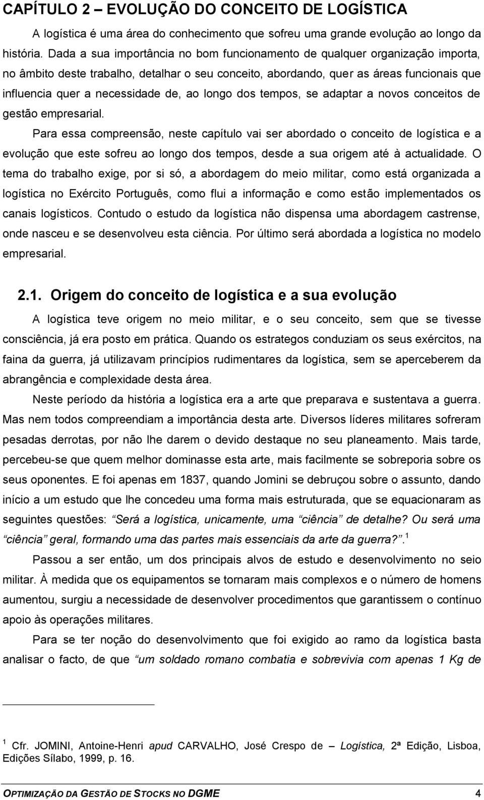 de, ao longo dos tempos, se adaptar a novos conceitos de gestão empresarial.