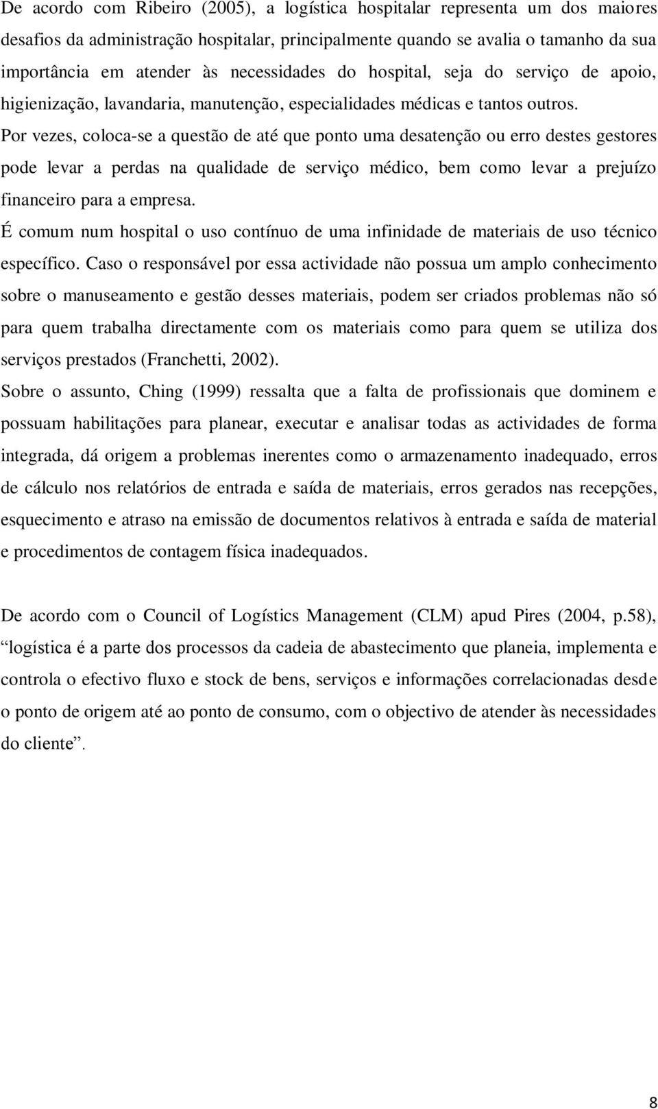 Por vezes, coloca-se a questão de até que ponto uma desatenção ou erro destes gestores pode levar a perdas na qualidade de serviço médico, bem como levar a prejuízo financeiro para a empresa.