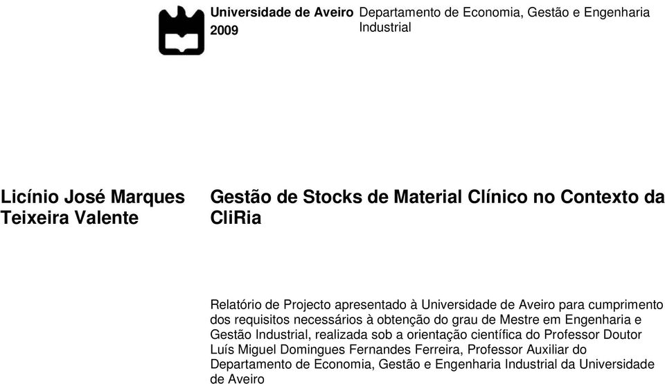 requisitos necessários à obtenção do grau de Mestre em Engenharia e Gestão Industrial, realizada sob a orientação científica do Professor