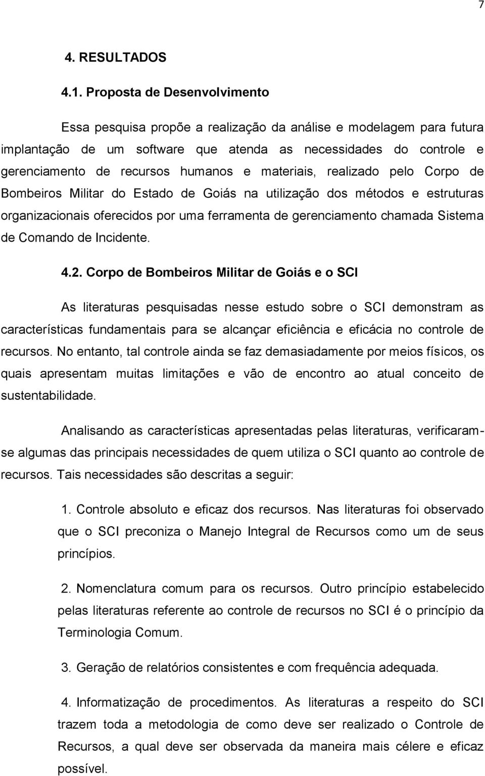 e materiais, realizado pelo Corpo de Bombeiros Militar do Estado de Goiás na utilização dos métodos e estruturas organizacionais oferecidos por uma ferramenta de gerenciamento chamada Sistema de