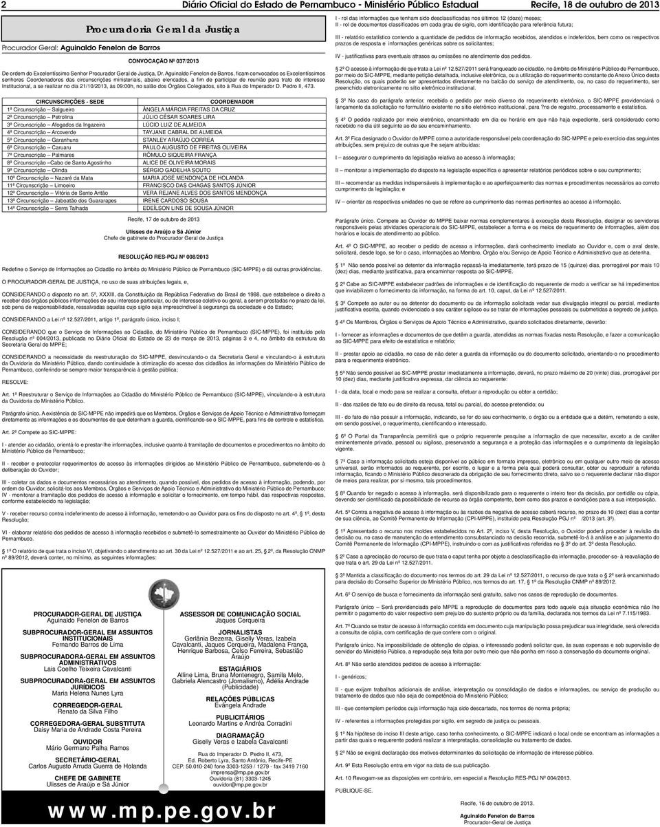 , fi cam convocados os Excelentíssimos senhores Coordenadores das circunscrições ministeriais, abaixo elencados, a fi m de participar de reunião para trato de interesse Institucional, a se realizar