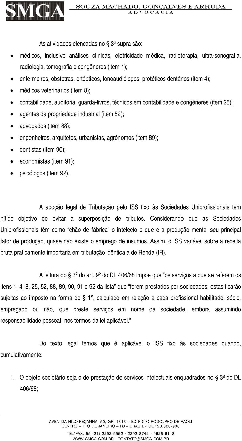 da propriedade industrial (item 52); advogados (item 88); engenheiros, arquitetos, urbanistas, agrônomos (item 89); dentistas (item 90); economistas (item 91); psicólogos (item 92).