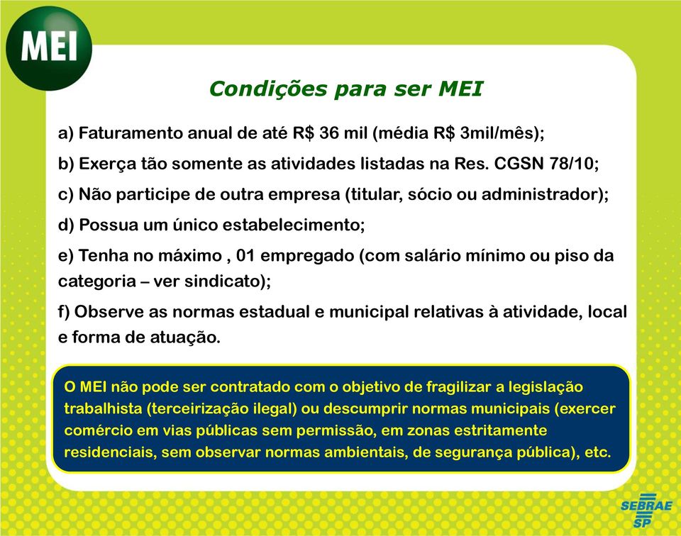 da categoria ver sindicato); f) Observe as normas estadual e municipal relativas à atividade, local e forma de atuação.