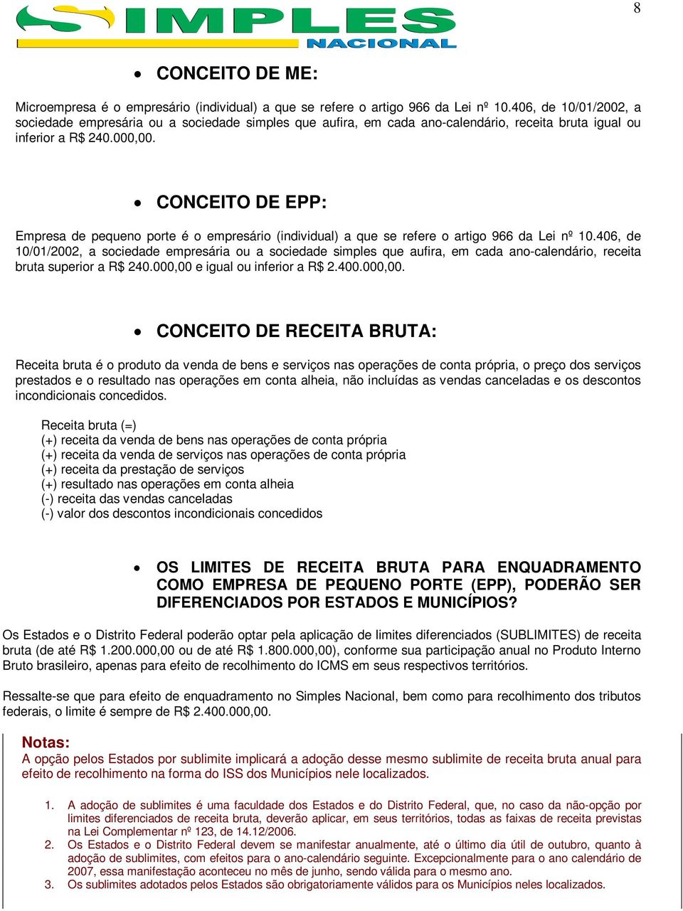 CONCEITO DE EPP: Empresa de pequeno porte é o empresário (individual) a que se refere o artigo 966 da Lei nº 10.