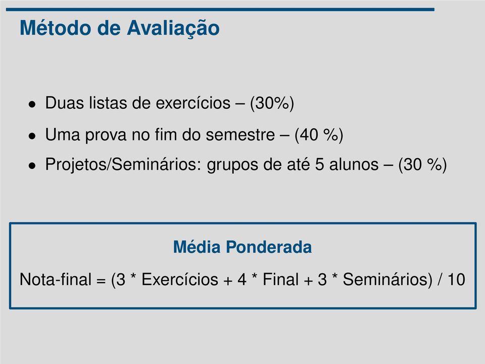 Projetos/Seminários: grupos de até 5 alunos (30 %)