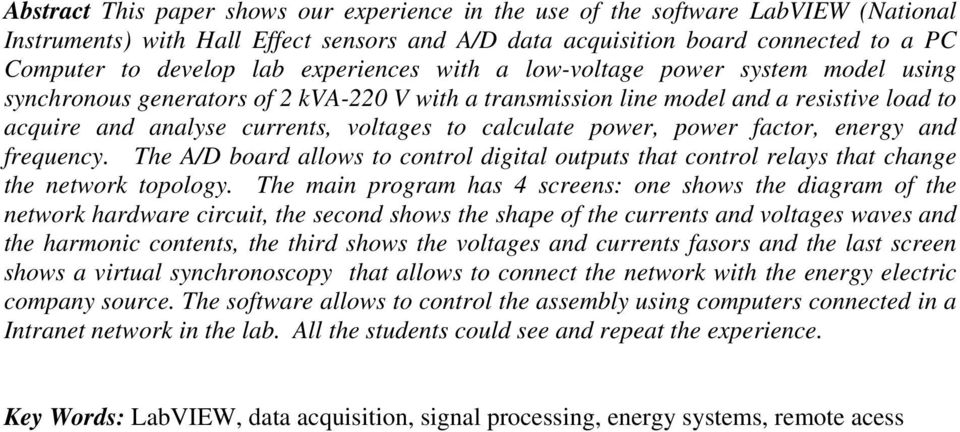 calculate power, power factor, energy and frequency. The A/D board allows to control digital outputs that control relays that change the network topology.