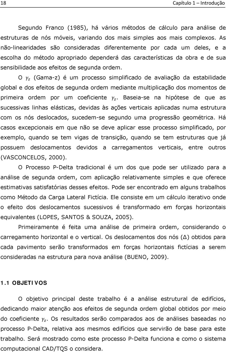 O (Gama-z) é um processo simplificado de avaliação da estabilidade global e dos efeitos de segunda ordem mediante multiplicação dos momentos de primeira ordem por um coeficiente.