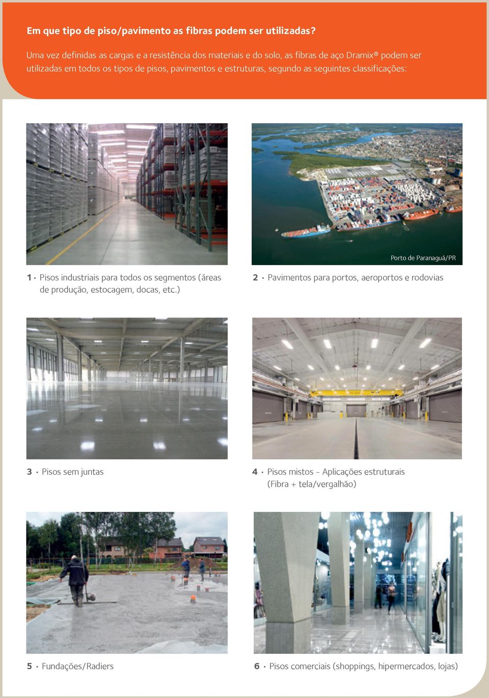 pavimentos e estruturas, segundo as seguintes classificações: Porto de Paranaguá/PR 1 Pisos industriais para todos os segmentos (áreas de