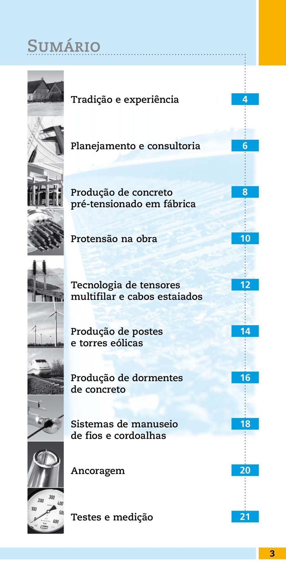 cabos estaiados 12 Produção de postes e torres eólicas 14 Produção de dormentes de