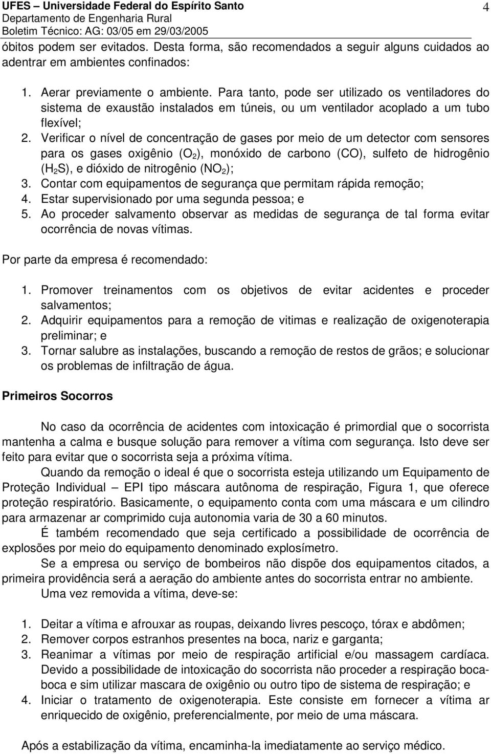 Verificar o nível de concentração de gases por meio de um detector com sensores para os gases oxigênio (O 2 ), monóxido de carbono (CO), sulfeto de hidrogênio (H 2 S), e dióxido de nitrogênio (NO 2