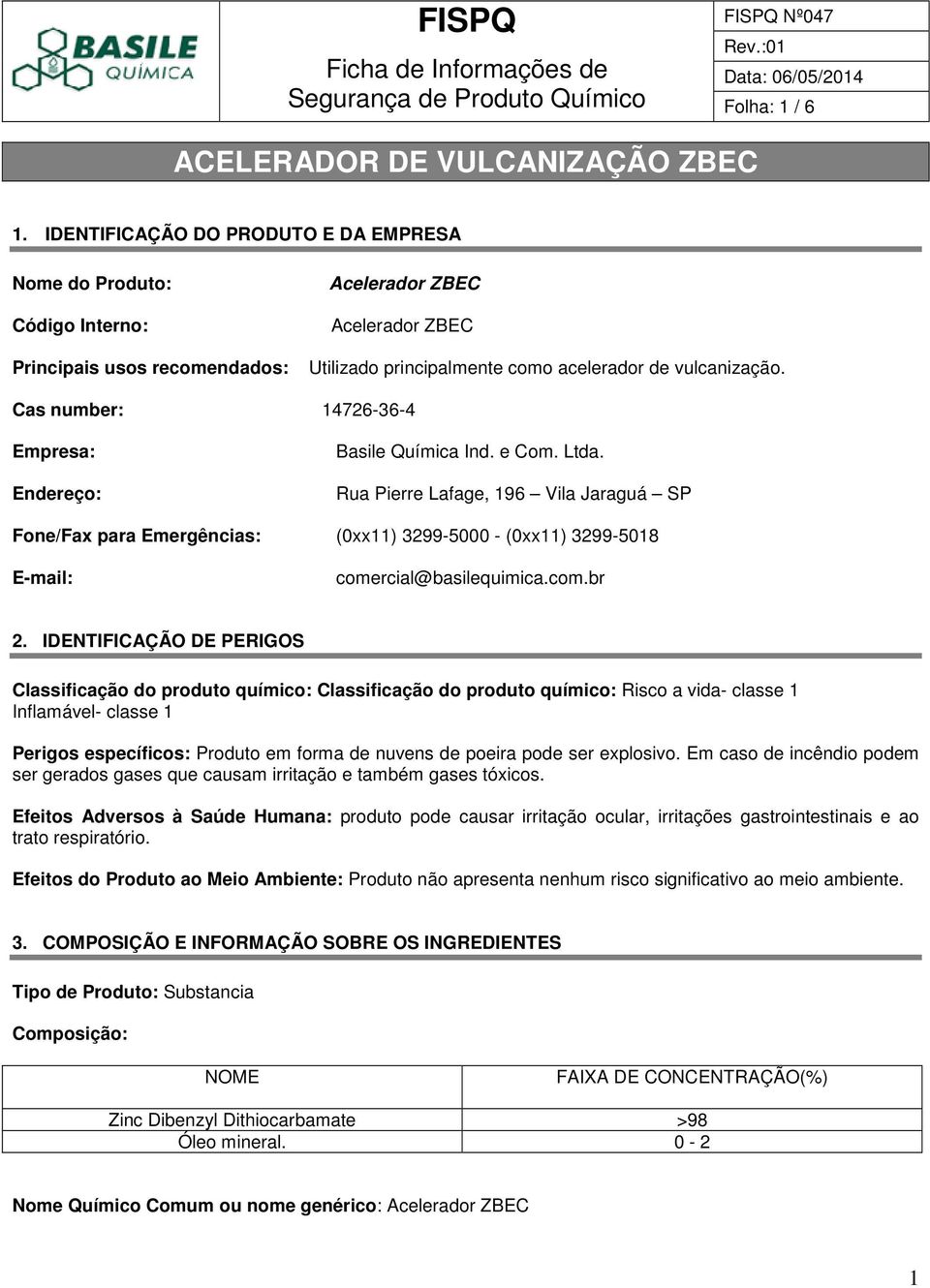 Cas number: 14726-36-4 Empresa: Endereço: Basile Química Ind. e Com. Ltda.