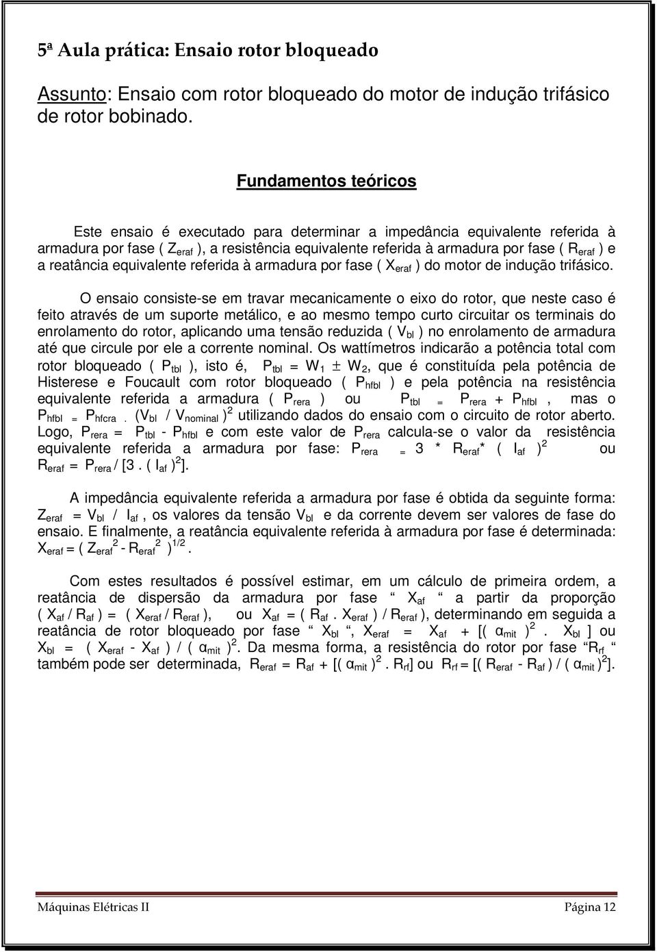 reatância equivalente referida à armadura por fase ( X eraf ) do motor de indução trifásico.