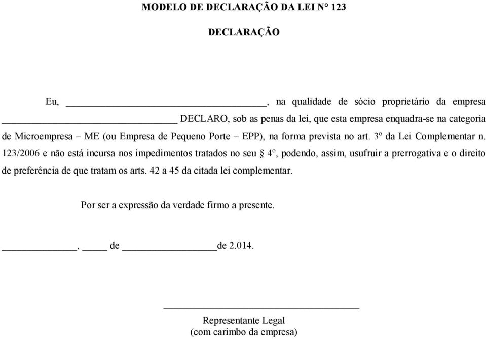 123/2006 e não está incursa nos impedimentos tratados no seu 4º, podendo, assim, usufruir a prerrogativa e o direito de preferência de que