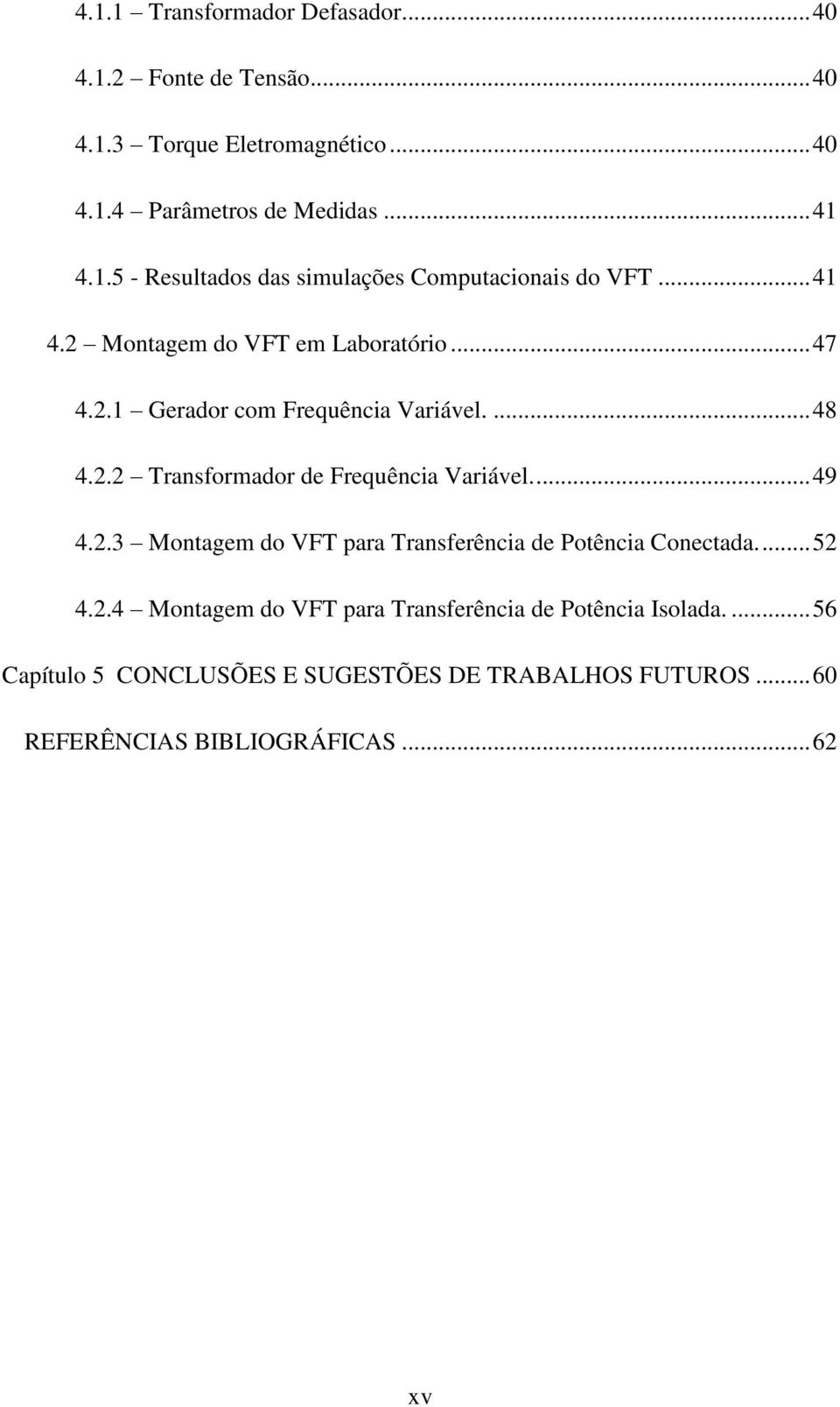 2.3 Montagem do VFT para Transferência de Potência Conectada.... 52 4.2.4 Montagem do VFT para Transferência de Potência Isolada.