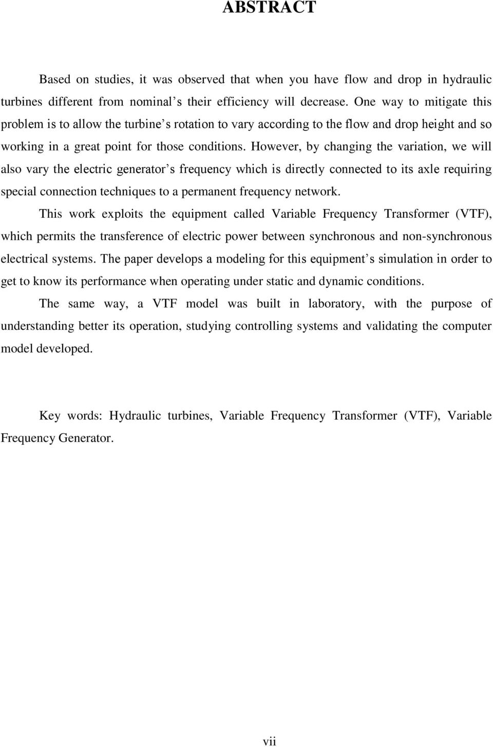 However, by changing the variation, we will also vary the electric generator s frequency which is directly connected to its axle requiring special connection techniques to a permanent frequency