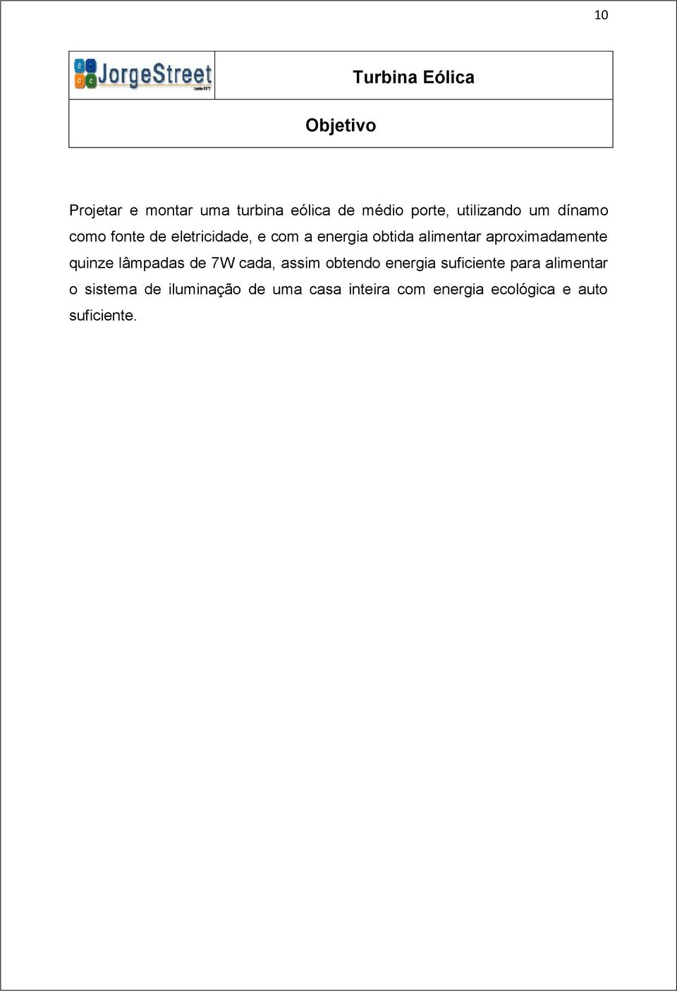 aproximadamente quinze lâmpadas de 7W cada, assim obtendo energia suficiente para