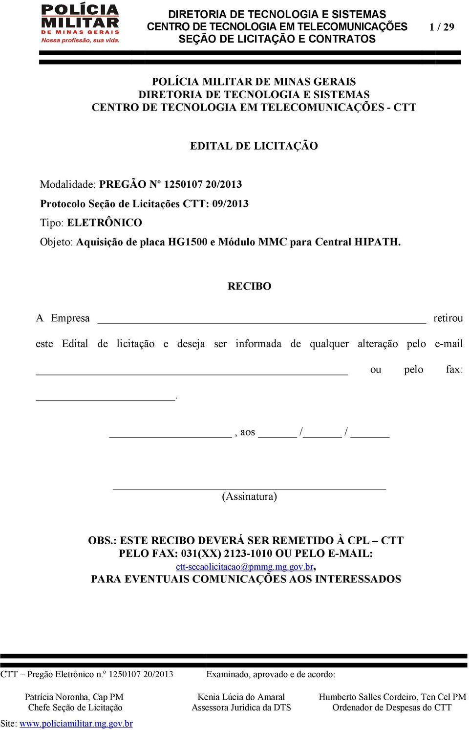 RECIBO A Empresa retirou este Edital de licitação e deseja ser informada de qualquer alteração pelo e-mail ou pelo fax:.