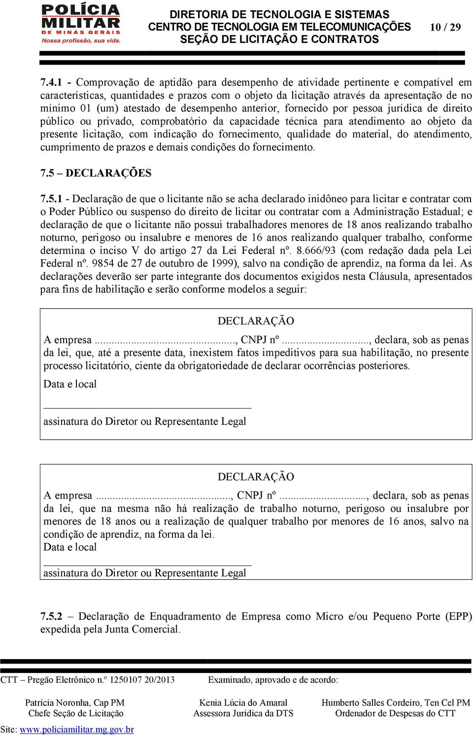 atestado de desempenho anterior, fornecido por pessoa jurídica de direito público ou privado, comprobatório da capacidade técnica para atendimento ao objeto da presente licitação, com indicação do