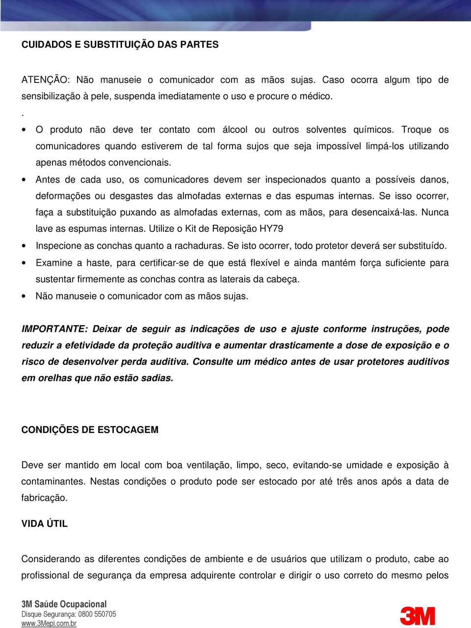 Troque os comunicadores quando estiverem de tal forma sujos que seja impossível limpá-los utilizando apenas métodos convencionais.