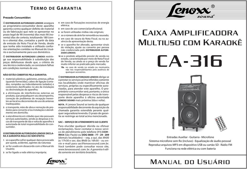 tenha sido instalado e utilizado conforme orientações contidas no Manual do Usuário e exclusivamente para uso doméstico.