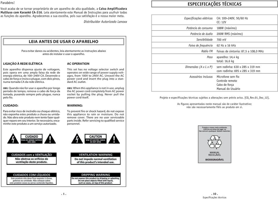 LEIA ANTES DE USAR O APARELHO Distribuidor Autorizado Lenoxx Para evitar danos ou acidentes, leia atentamente as instruções abaixo antes de instalar e usar o aparelho.