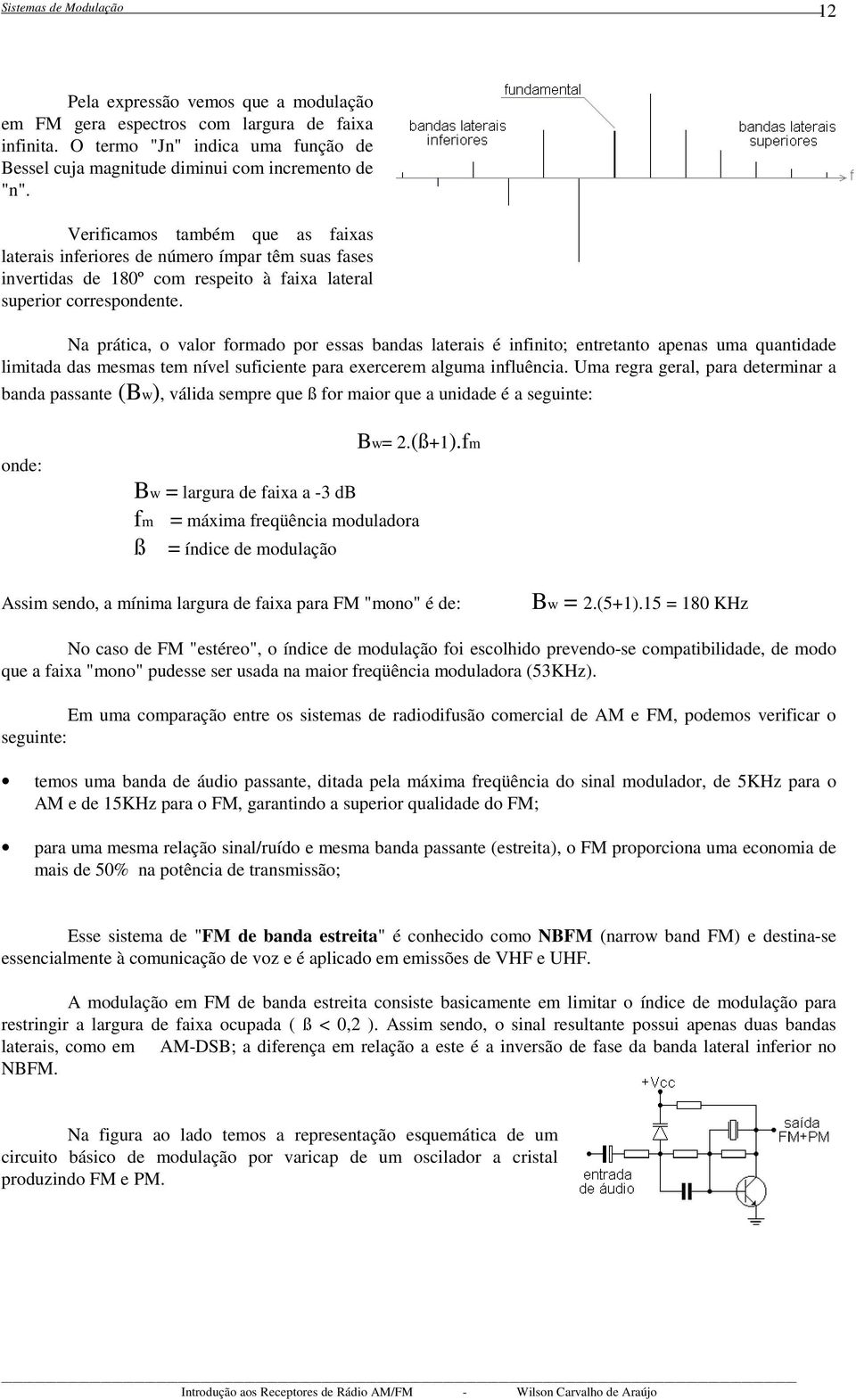 Na prática, o valor formado por essas bandas laterais é infinito; entretanto apenas uma quantidade limitada das mesmas tem nível suficiente para exercerem alguma influência.