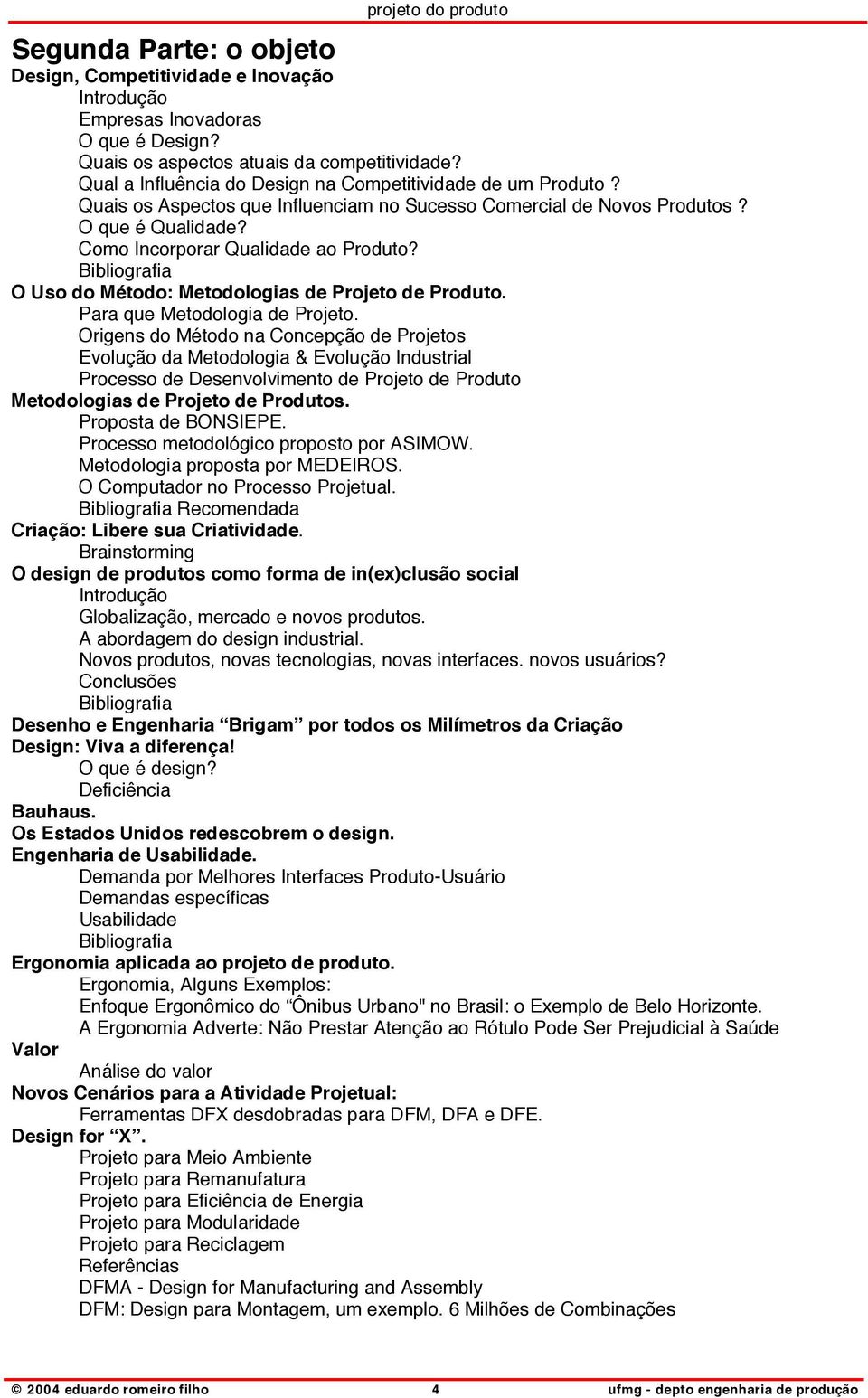 Bibliografia O Uso do Método: Metodologias de Projeto de Produto. Para que Metodologia de Projeto.