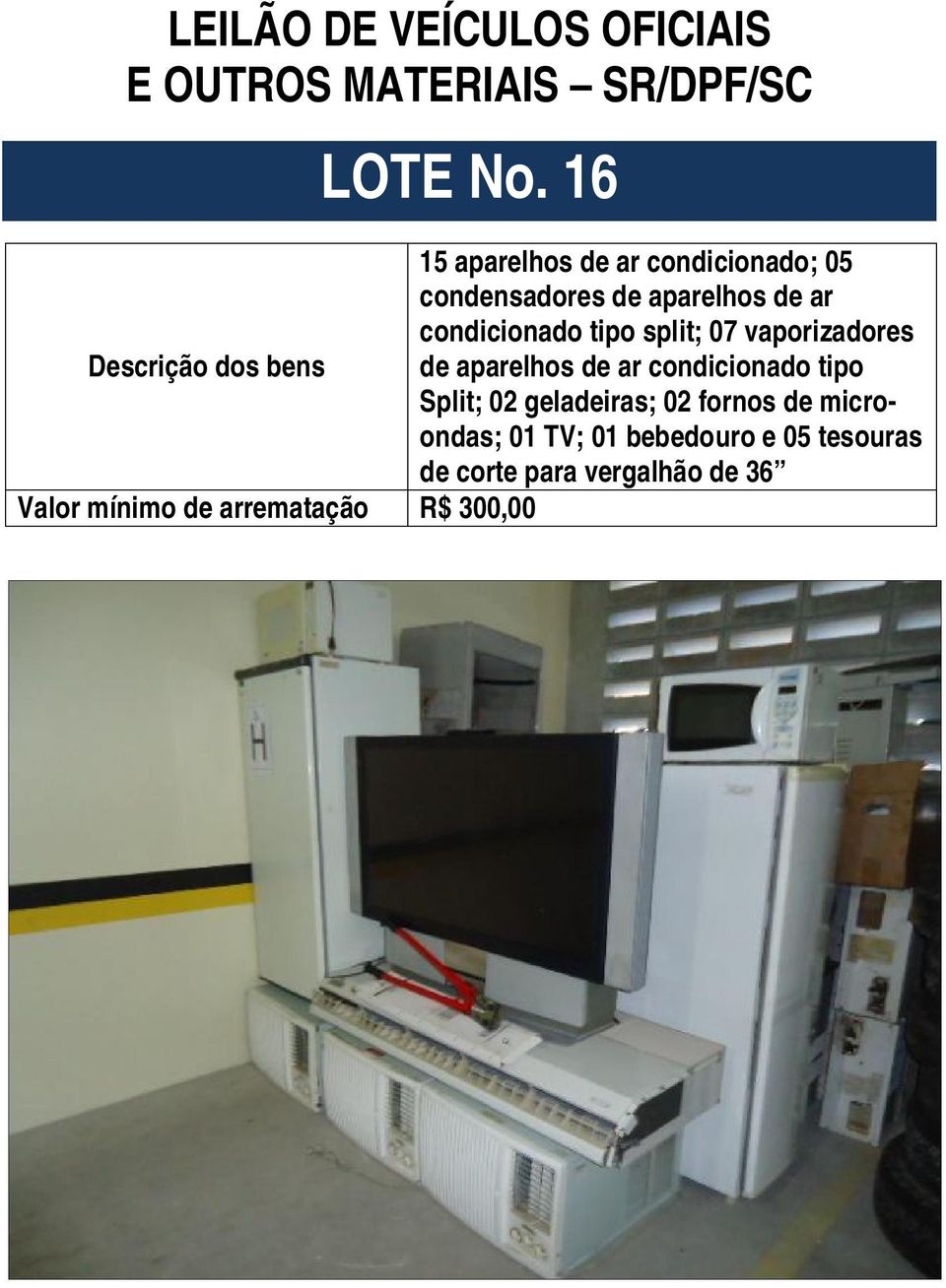 condicionado tipo split; 07 vaporizadores Descrição dos bens de aparelhos de ar