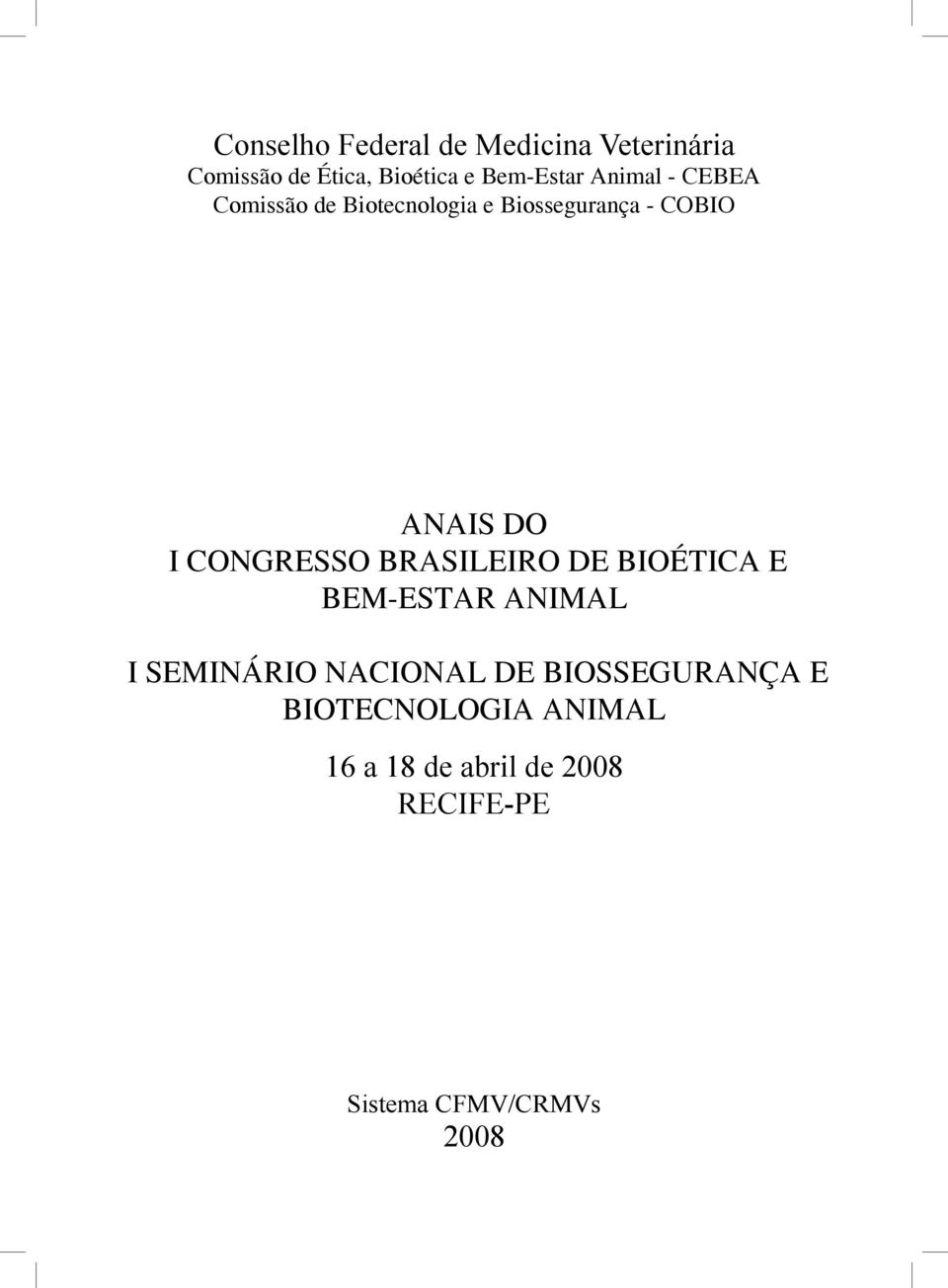 Biossegurança - COBIO ANAIS DO I CONGRESSO BRASILEIRO DE BIOÉTICA E BEM-ESTAR ANIMAL I SEMINÁRIO