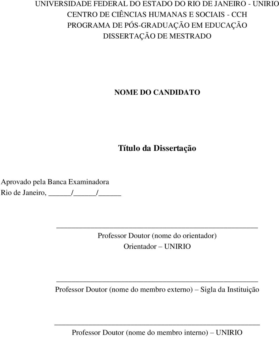 Aprovado pela Banca Examinadora Rio de Janeiro, / / Professor Doutor (nome do orientador) Orientador