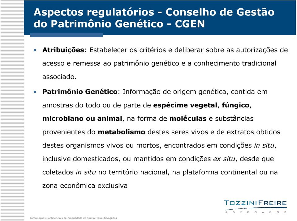 Patrimônio Genético: Informação de origem genética, contida em amostras do todo ou de parte de espécime vegetal, fúngico, microbiano ou animal, na forma de moléculas e