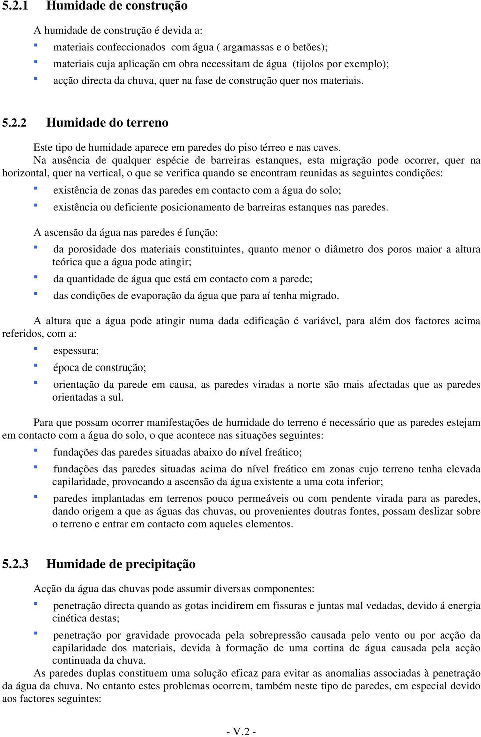 Na ausência de qualquer espécie de barreiras estanques, esta migração pode ocorrer, quer na horizontal, quer na vertical, o que se verifica quando se encontram reunidas as seguintes condições: