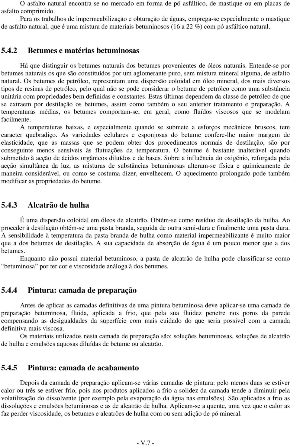 4.2 Betumes e matérias betuminosas Há que distinguir os betumes naturais dos betumes provenientes de óleos naturais.