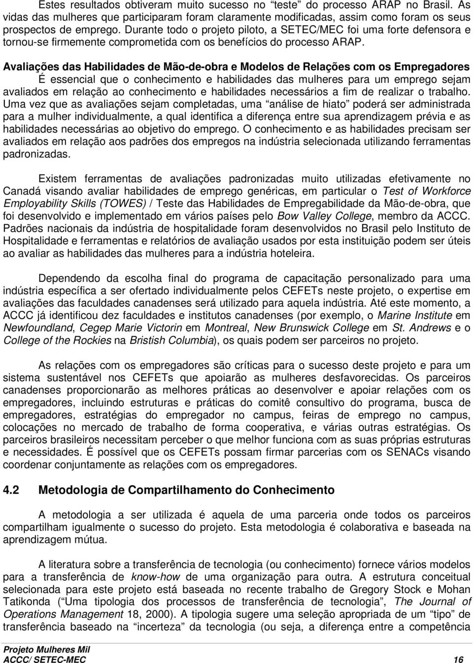 Avaliações das Habilidades de Mão-de-obra e Modelos de Relações com os Empregadores É essencial que o conhecimento e habilidades das mulheres para um emprego sejam avaliados em relação ao