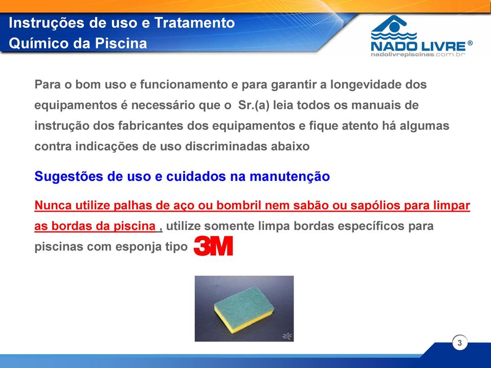 (a) leia todos os manuais de instrução dos fabricantes dos equipamentos e fique atento há algumas contra indicações de uso