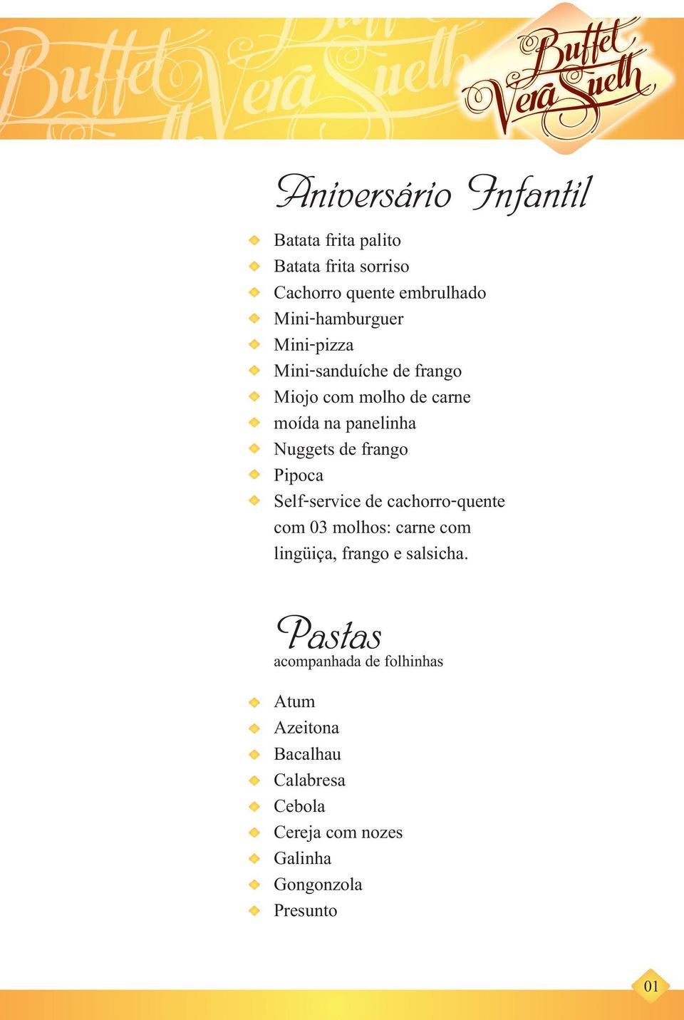 de frango Pipoca Self-service de cachorro-quente com 03 molhos: carne com lingüiça, frango e salsicha.