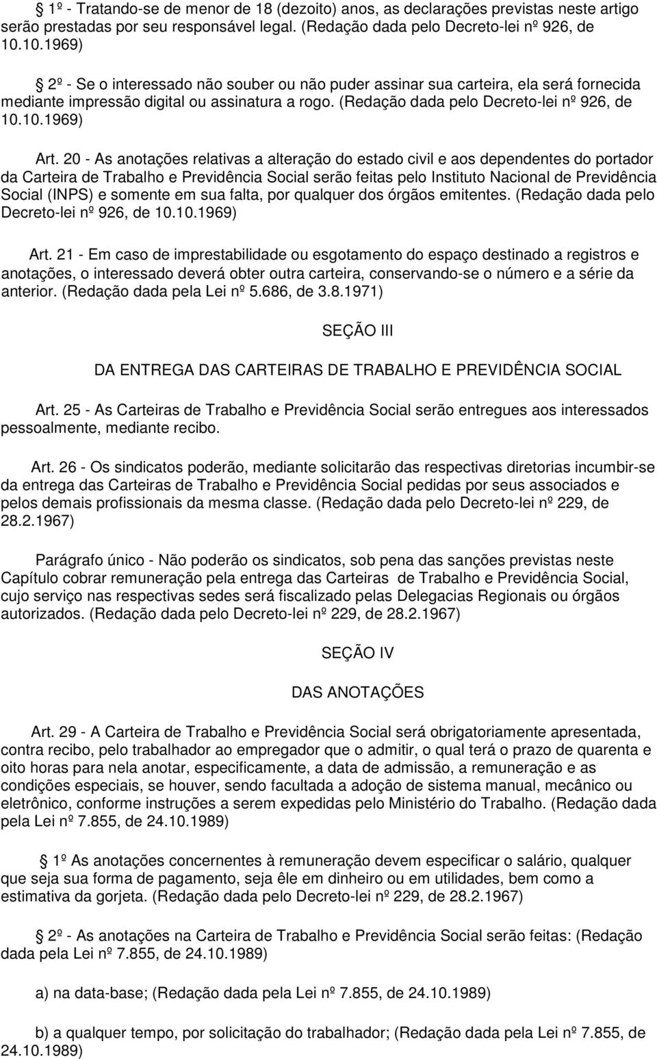 20 - As anotações relativas a alteração do estado civil e aos dependentes do portador da Carteira de Trabalho e Previdência Social serão feitas pelo Instituto Nacional de Previdência Social (INPS) e