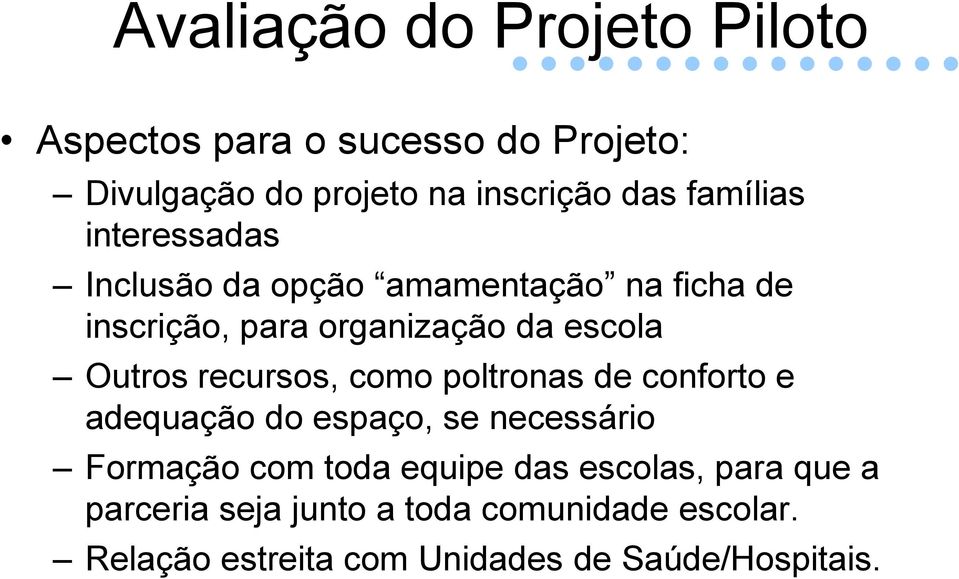 Outros recursos, como poltronas de conforto e adequação do espaço, se necessário Formação com toda equipe