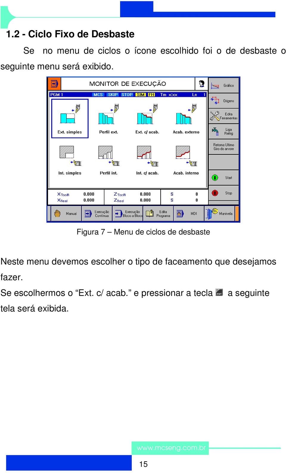 Figura 7 Menu de ciclos de desbaste Neste menu devemos escolher o tipo de