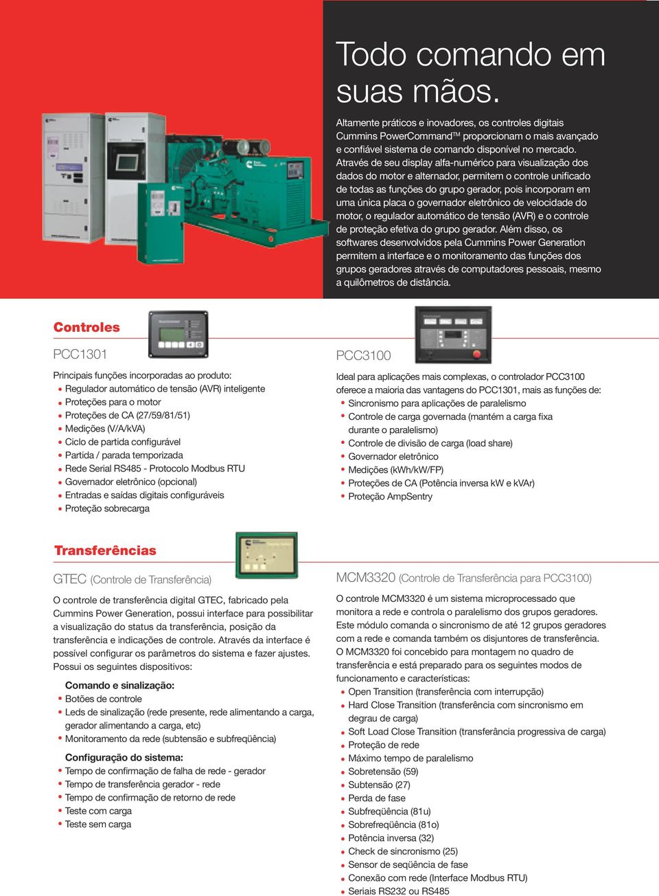 governador eletrônico de velocidade do motor, o regulador automático de tensão (AVR) e o controle de proteção efetiva do grupo gerador.