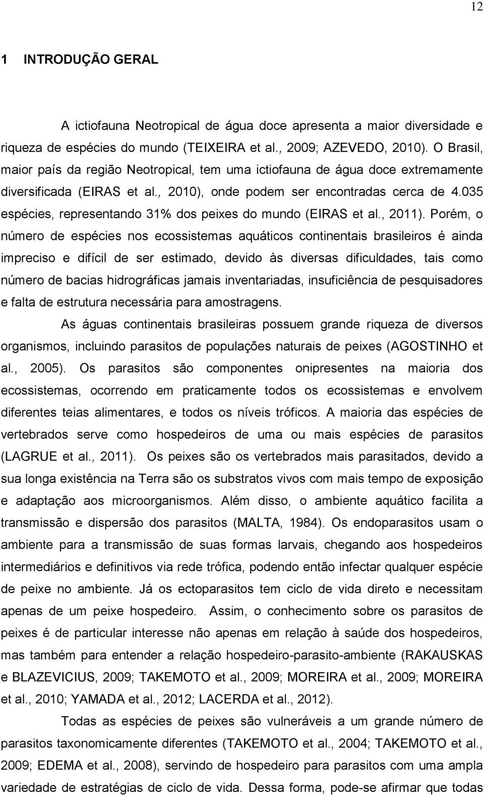 035 espécies, representando 31% dos peixes do mundo (EIRAS et al., 2011).