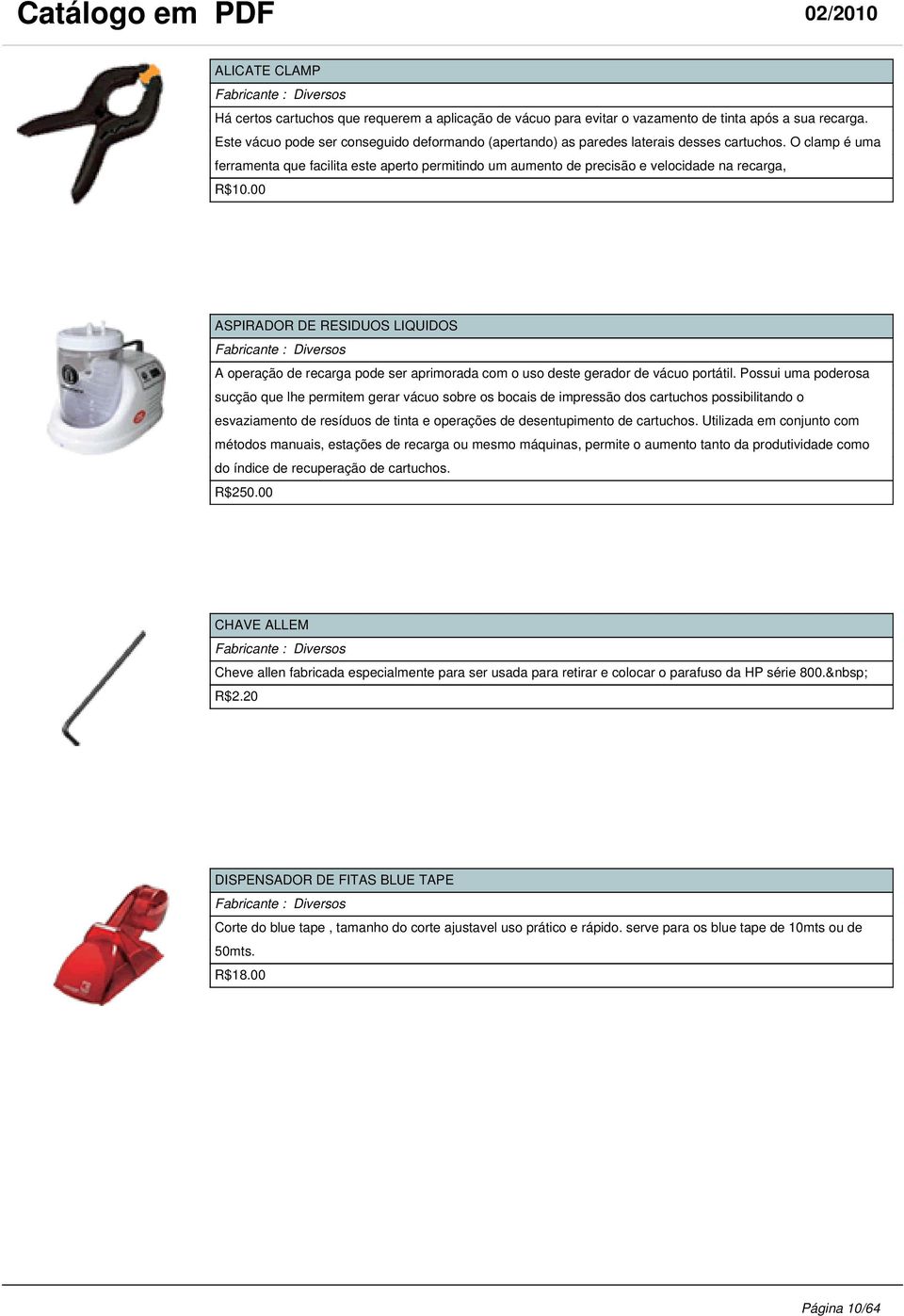 O clamp é uma ferramenta que facilita este aperto permitindo um aumento de precisão e velocidade na recarga, R$10.