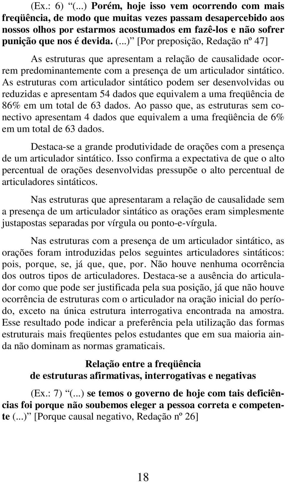 ..) [Por preposição, Redação nº 47] As estruturas que apresentam a relação de causalidade ocorrem predominantemente com a presença de um articulador sintático.