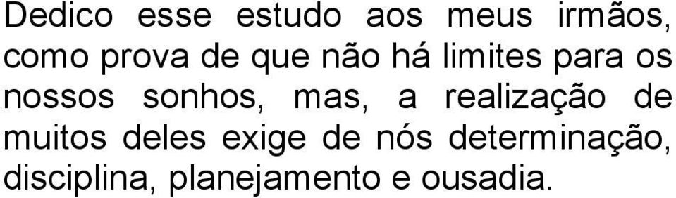 mas, a realização de muitos deles exige de nós