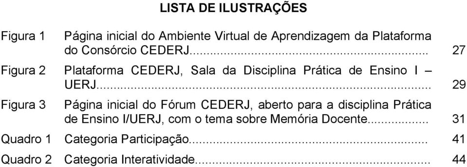 .. 29 Figura 3 Página inicial do Fórum CEDERJ, aberto para a disciplina Prática de Ensino I/UERJ, com