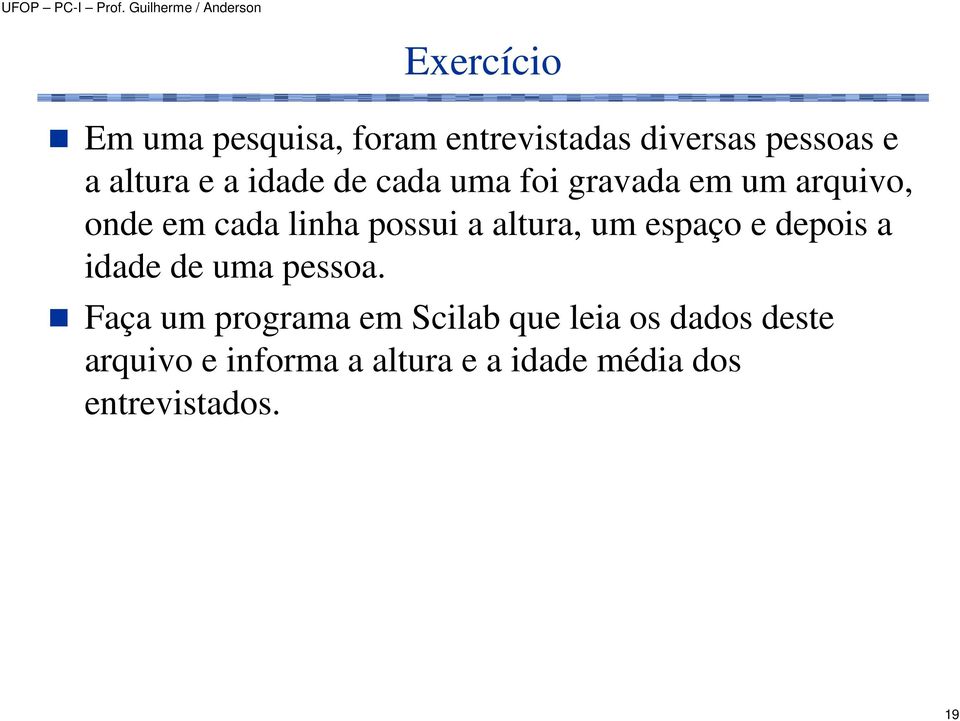 altura, um espaço e depois a idade de uma pessoa.