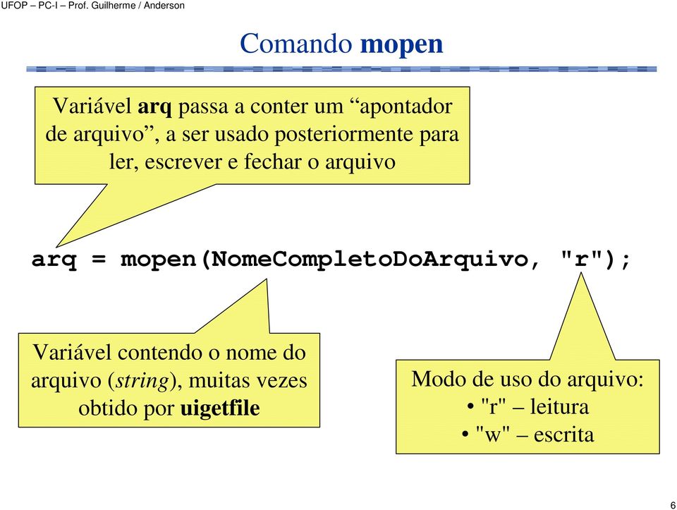 mopen(nomecompletodoarquivo, "r"); Variável contendo o nome do arquivo