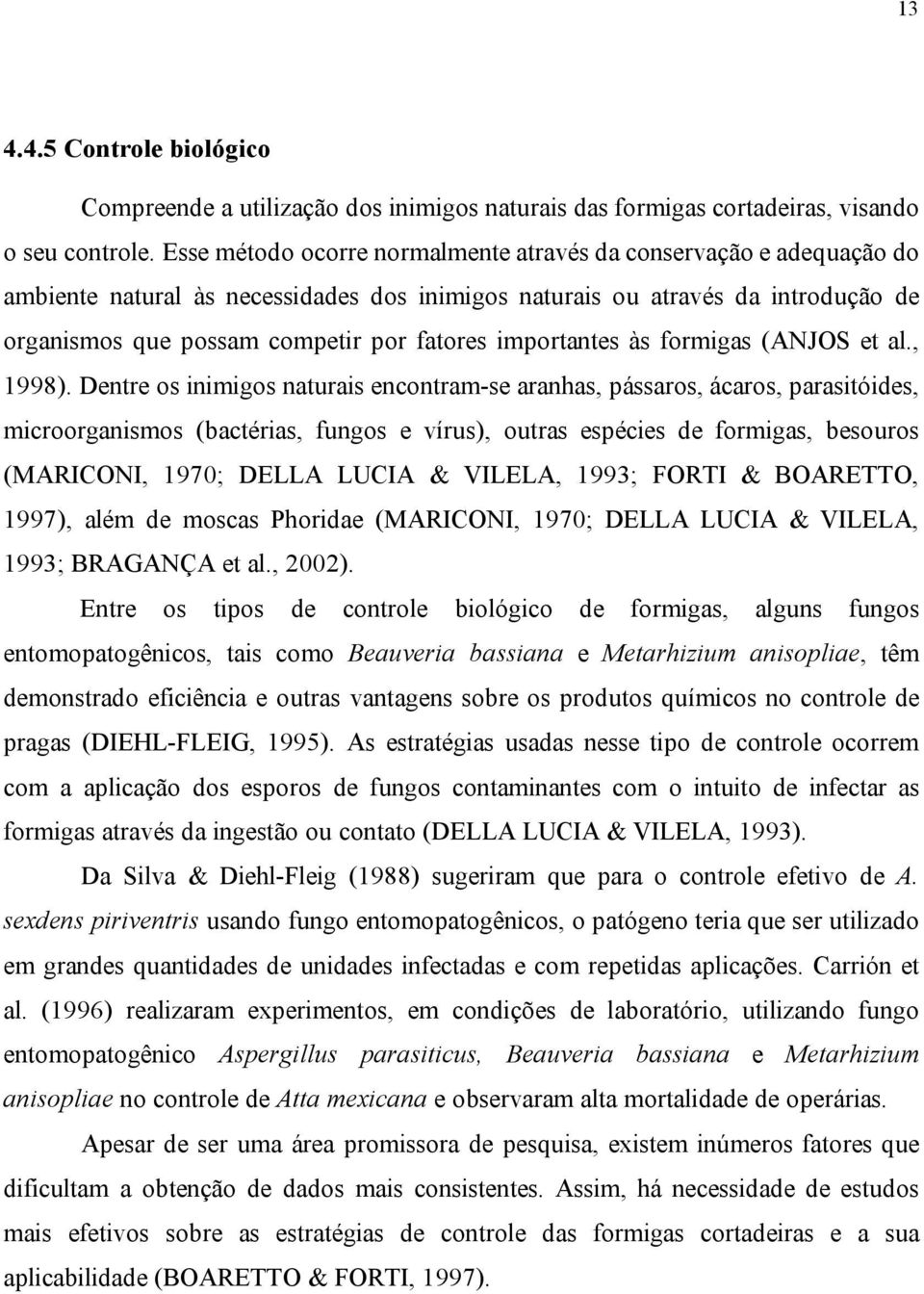 importantes às formigas (ANJOS et al., 1998).